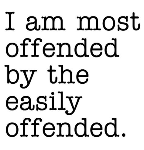 Did I Offend You Quotes Quotesgram