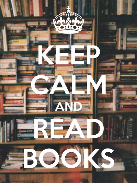 Keep Calm And Read Books Reading Quotes Book Quotes Life Quotes