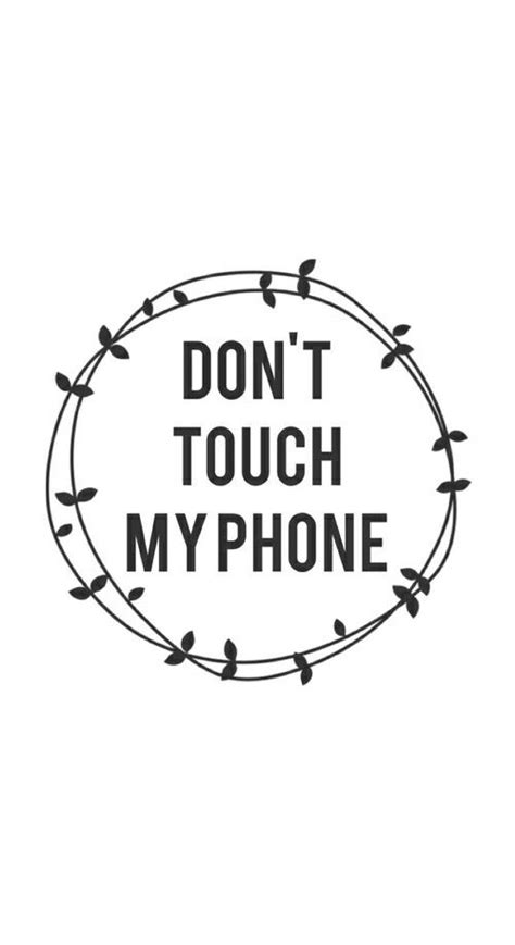 Dont Touch My Phone Wallpapers Pinterest Phones
