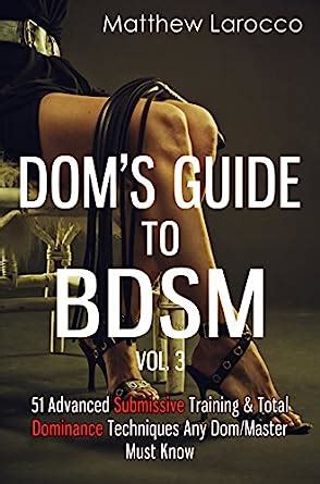 Dom S Guide To Bdsm Vol Advanced Submissive Training Total Dominance Techniques Any Dom