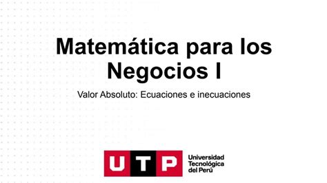 MATE PARA LOS NEGOCIOS 1 UTP VALOR ABSOLUTO ECUACIONES E