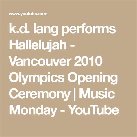 Kd Lang Performs Hallelujah Vancouver 2010 Olympics Opening Ceremony Music Monday