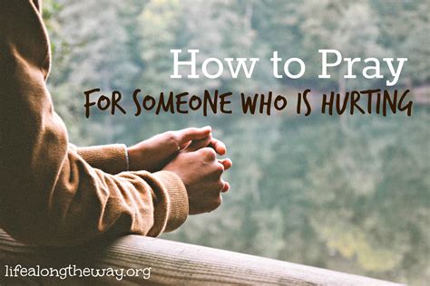 How To Pray For Someone Who Is Hurting Life Along The Way