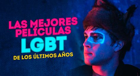 Las Mejores Películas Lgbt De Los últimos Años Cine Premiere