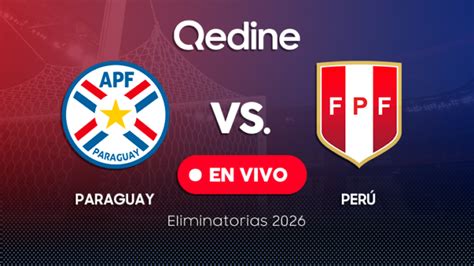 Paraguay Vs Perú En Vivo Pronóstico Horarios Y Canales Tv Dónde Ver El Partido Por Las