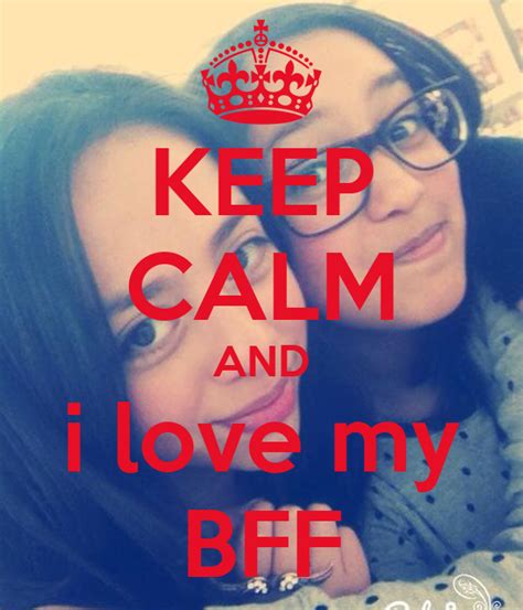 Keep Calm And I Love My Bff Keep Calm And Carry On Image Generator
