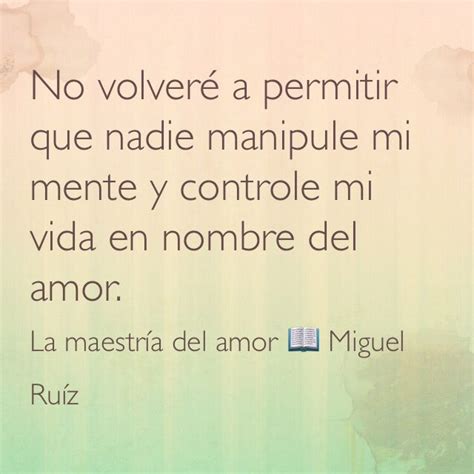 No Volveré A Permitir Que Nadie Manipule Mi Mente Y Controle Mi Vida En Nombre Del Amor La