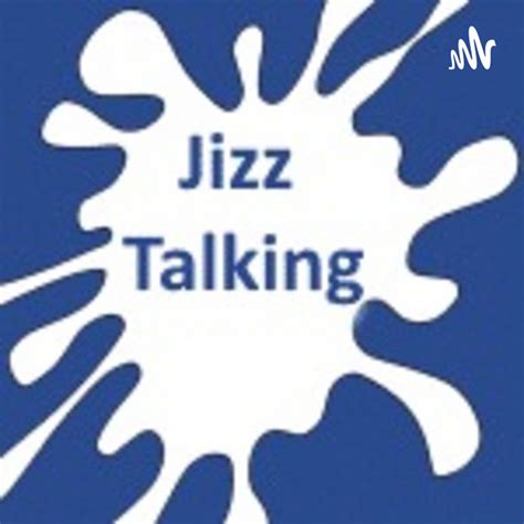 jizz talking podcast on spotify