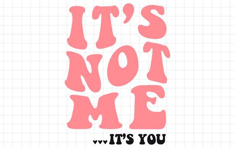 Its Not Me Its You Svg Graphic By Kheydi Arts · Creative Fabrica