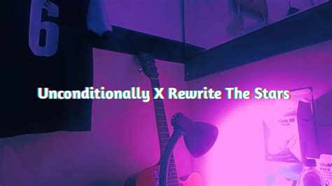 Unconditionally X Rewrite The Stars Youtube