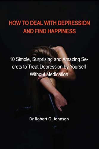 How To Deal With Depression And Find Happiness 10 Simple Surprising
