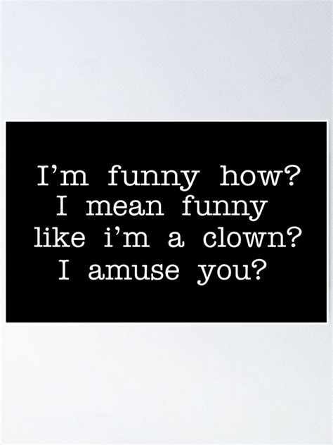 Goodfellas Quote I M Funny How I Mean Funny Like I M A Clown I
