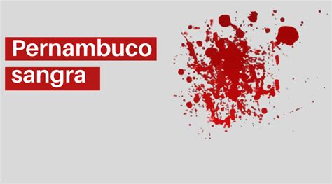 pernambuco registra o recorde de 5 427 homicídios em 2017 marco zero conteúdo
