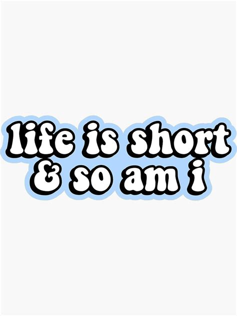Life Is Short And So Am I Sticker For Sale By Flareapparel Redbubble