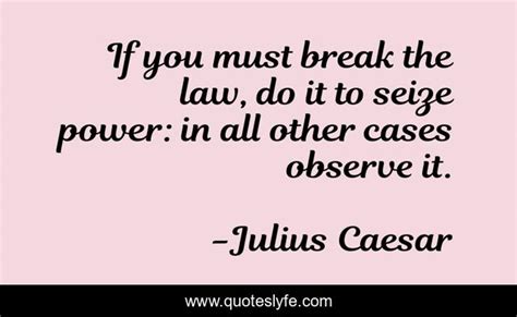If You Must Break The Law Do It To Seize Power In All Other Cases Ob