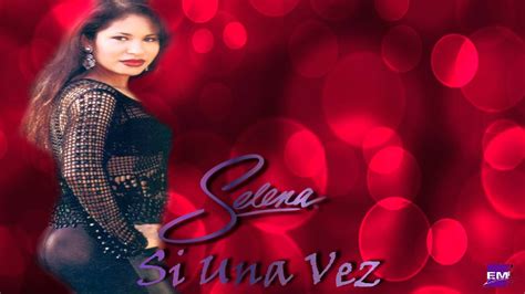 Selena Si Una Vez Enamorada De Ti Youtube
