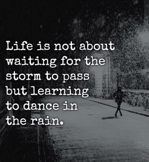 Life Isnt About Waiting For The Storm To Pass Its About Learning How