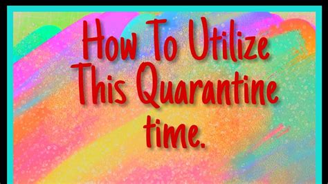 How To Make The Best Use Of This Quarantine Time Youtube
