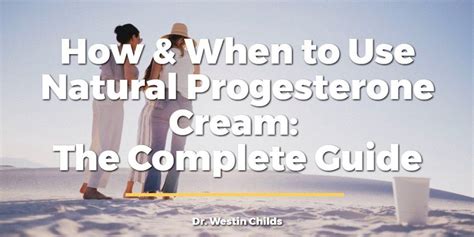 How And When To Use Natural Progesterone Cream The Complete Guide
