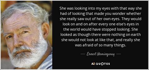 Check spelling or type a new query. Ernest Hemingway quote: She was looking into my eyes with ...