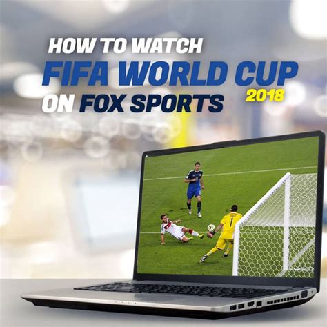 How To Watch Fifa World Cup 2018 On Fox Sports Fox Sports Fifa World