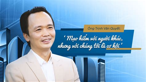 Mr Trinh Van Quyet People Think It Is Advanturous Yet We See It As