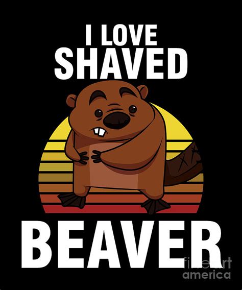 funny sexual innuendos sarcastic joke sexual humor i love shaved beaver digital art by thomas