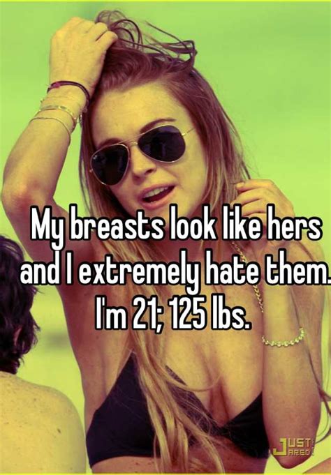 My Breasts Look Like Hers And I Extremely Hate Them Im 21 125 Lbs