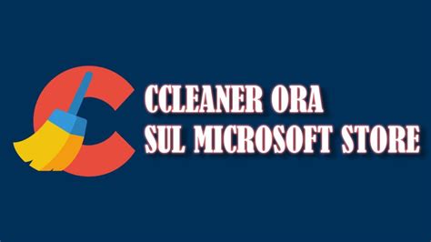 Ccleaner Ora Scaricabile Dal Microsoft Store Di Windows 11 Yatopost