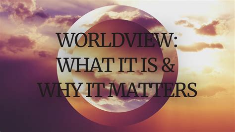Worldview What It Is And Why It Matters The Church Of The Cross