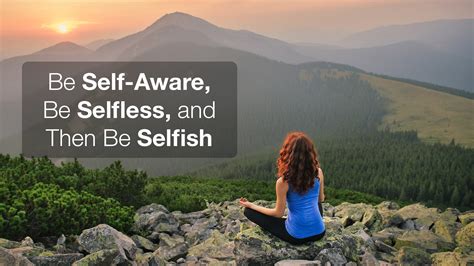 Be Self Aware Be Selfless And Then Be Selfish Dr Ivan Misner