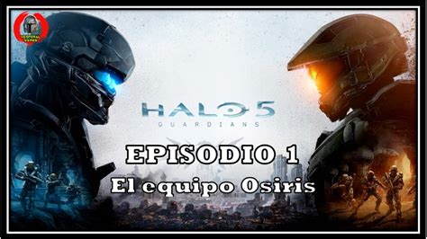 Halo 5 Guardians Parte 1 El Equipo Osiris Vesperal Games Youtube