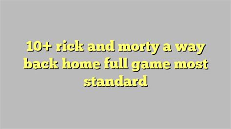 10 Rick And Morty A Way Back Home Full Game Most Standard Công Lý