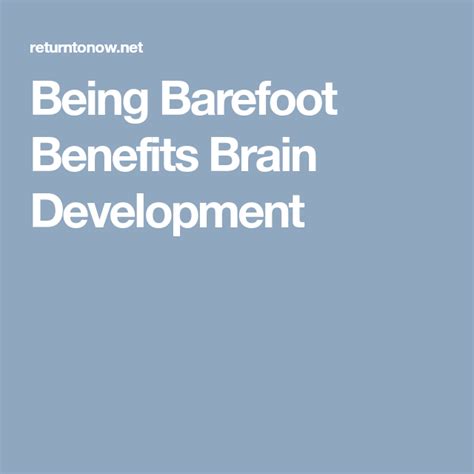 Being Barefoot Benefits Brain Development Brain Development Barefoot