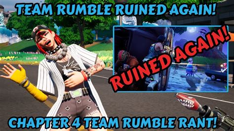 Team Rumble Is Ruined Again Chapter 4 Team Rumble Rant Fortnite