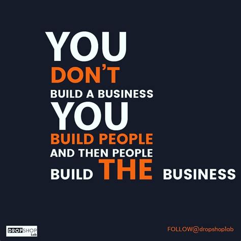 You Dont Build A Businessyou Build People And Then People Build The