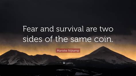 Marieke Nijkamp Quote: “Fear and survival are two sides of the same coin.”