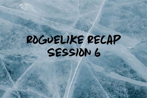 Roguelike Recap Session 6 The Friendly Bards Companion To Various