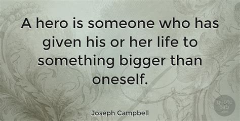 Joseph Campbell A Hero Is Someone Who Has Given His Or Her Life To