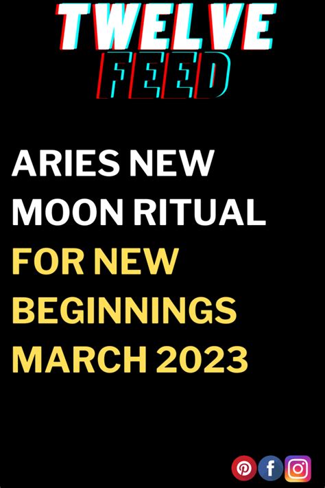 Aries New Moon Ritual For New Beginnings March 2023 The Twelve Feed