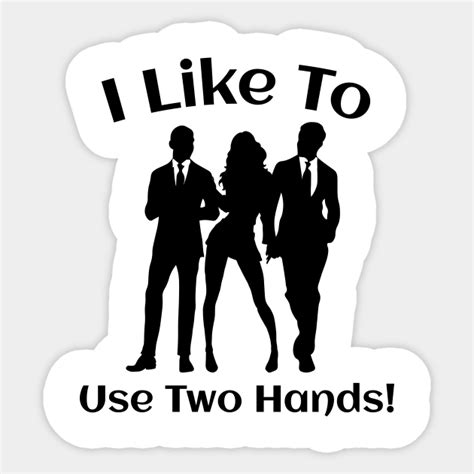 I Like Too Use Two Hands Hotwife Swinger Lifestyle Mmf Threesome Hotwife Sticker Teepublic