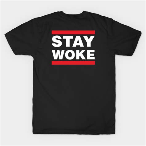 Stay Woke Woke T Shirt Teepublic