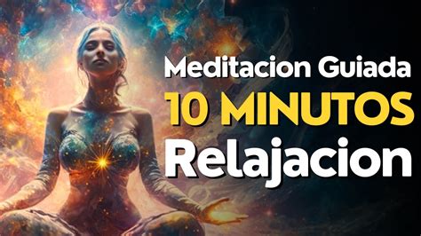 Meditacion Guiada 10 Minutos Relajacion Youtube