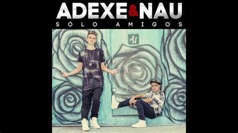 Adexe Y Nau Sólo Amigos Audio Oficial Youtube