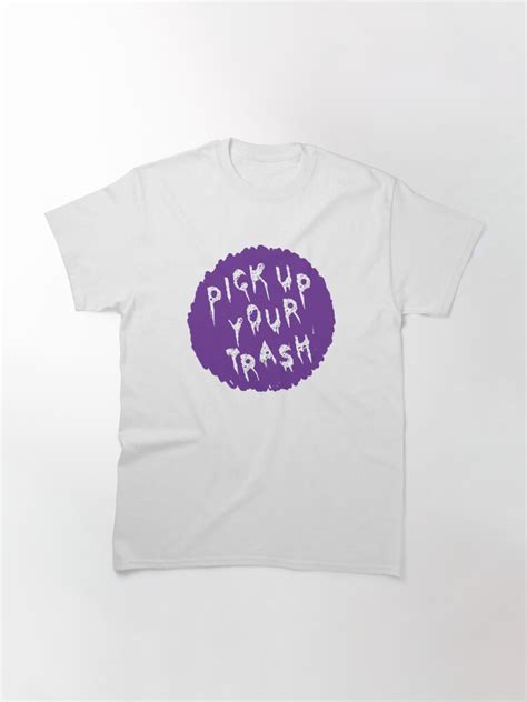 Pick Up Your Trash T Shirt By Labeardod Redbubble