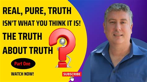 Real Pure Truth Isn T What You Think It Is The Truth About Truth