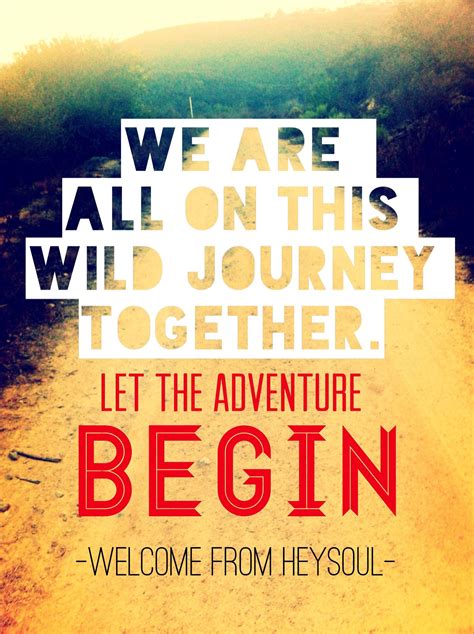 We Are All On This Wild Journey Together Let The Adventure Begin