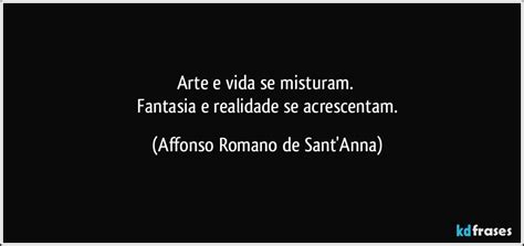Arte E Vida Se Misturam Fantasia E Realidade Se Acrescentam