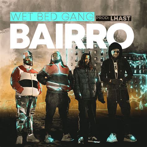 Wet Bed Gang Bairro Hip Hoprap Audio And Video Download Música