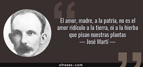 José Martí El Amor Madre A La Patria No Es El Amor Ridículo A La
